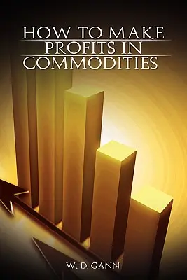 Comment faire des profits sur les matières premières - How to Make Profits In Commodities