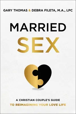 Le sexe conjugal : Un guide chrétien pour réimaginer votre vie amoureuse - Married Sex: A Christian Couple's Guide to Reimagining Your Love Life