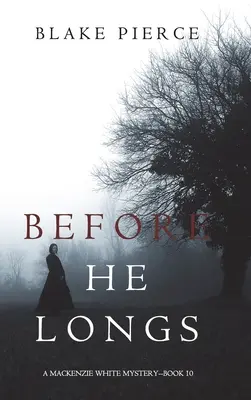 Before He Longs (A Mackenzie White Mystery - Livre 10) - Before He Longs (A Mackenzie White Mystery-Book 10)