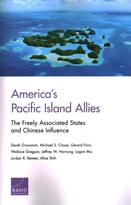 Les alliés américains des îles du Pacifique : Les États librement associés et l'influence chinoise - America's Pacific Island Allies: The Freely Associated States and Chinese Influence