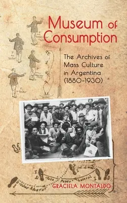 Musée de la consommation : Les archives de la culture de masse en Argentine (1880-1930) - Museum of Consumption: The Archives of Mass Culture in Argentina (1880-1930)