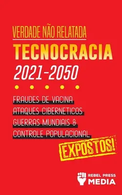 Verdade no Relatada : Technocracia 2030 - 2050 : Fraudes de Vacina, Ataques Cibernticos, Guerras Mundiais e Controle Populacional ; Expostos ! - Verdade no Relatada: Technocracia 2030 - 2050: Fraudes de Vacina, Ataques Cibernticos, Guerras Mundiais e Controle Populacional; Expostos!