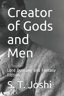 Créateur de dieux et d'hommes : Lord Dunsany et la fiction fantastique - Creator of Gods and Men: Lord Dunsany and Fantasy Fiction