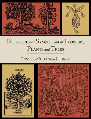 Folklore et Symbolisme des Fleurs, Plantes et Arbres [Edition Illustrée] - Folklore and Symbolism of Flowers, Plants and Trees [Illustrated Edition]