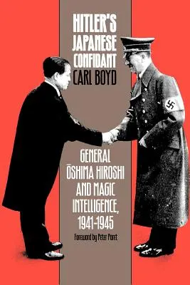 Le confident japonais d'Hitler : Le général Oshima Hiroshi et le renseignement magique, 1941-1945 - Hitler's Japanese Confidant: General Oshima Hiroshi and Magic Intelligence, 1941-1945