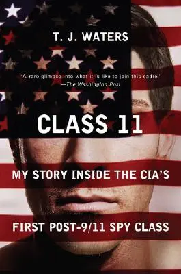 Class 11 : My Story Inside the Cia's First Post-9/11 Spy Class (Classe 11 : Mon histoire au sein de la première classe d'espionnage de la CIA après le 11 septembre) - Class 11: My Story Inside the Cia's First Post-9/11 Spy Class