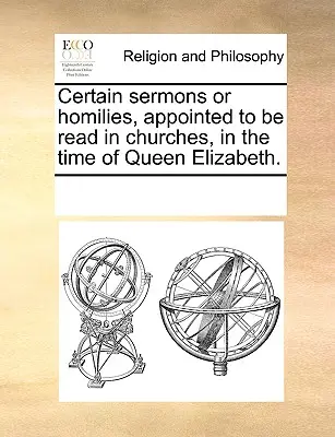 Certains sermons ou homélies, destinés à être lus dans les églises, au temps de la reine Élisabeth. - Certain sermons or homilies, appointed to be read in churches, in the time of Queen Elizabeth.