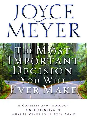 La décision la plus importante que vous prendrez jamais : Une compréhension complète et approfondie de ce que signifie naître de nouveau - The Most Important Decision You Will Ever Make: A Complete and Thorough Understanding of What It Means to Be Born Again