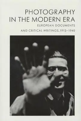 La photographie à l'ère moderne : Documents européens et écrits critiques, 1913-1940 - Photography in the Modern Era: European Documents and Critical Writings, 1913-1940