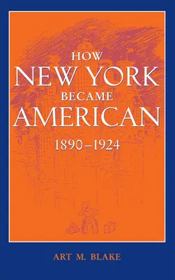 Comment New York est devenue américaine, 1890-1924 (mise à jour) - How New York Became American, 1890-1924 (Updated)