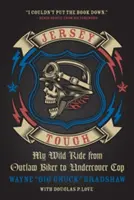 Jersey Tough : Mon parcours sauvage de motard hors-la-loi à flic infiltré - Jersey Tough: My Wild Ride from Outlaw Biker to Undercover Cop