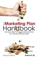 Le manuel du plan de marketing : Élaborer des plans de marketing à grande échelle pour quelques centimes d'euros - The Marketing Plan Handbook: Develop Big-Picture Marketing Plans for Pennies on the Dollar