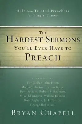 Les sermons les plus difficiles que vous aurez à prêcher : L'aide de prédicateurs de confiance pour les moments tragiques - The Hardest Sermons You'll Ever Have to Preach: Help from Trusted Preachers for Tragic Times