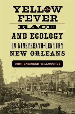 Fièvre jaune, race et écologie à la Nouvelle-Orléans au XIXe siècle - Yellow Fever, Race, and Ecology in Nineteenth-Century New Orleans