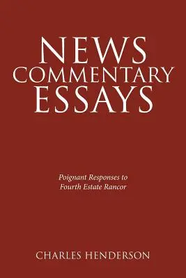 Essais de commentaires sur l'actualité - Réponses poignantes à la rancœur du quatrième pouvoir. - News Commentary Essays - Poignant Responses to Fourth Estate Rancor.