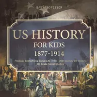 Histoire des Etats-Unis pour les enfants 1877-1914 - Vie politique, économique et sociale - Histoire des Etats-Unis du 19e et du 20e siècle - Études sociales de 6e année - US History for Kids 1877-1914 - Political, Economic & Social Life - 19th - 20th Century US History - 6th Grade Social Studies