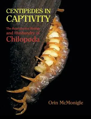 Mille-pattes en captivité : Biologie de la reproduction et élevage des chilopodes - Centipedes in Captivity: The Reproductive Biology and Husbandry of Chilopoda