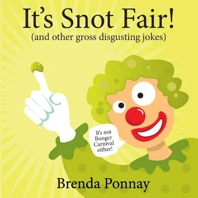 C'est la foire à la morve : et autres blagues grossières et dégoûtantes - It's Snot Fair: and other gross & disgusting jokes