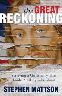 Le grand bilan : Survivre à un christianisme qui ne ressemble pas au Christ - The Great Reckoning: Surviving a Christianity That Looks Nothing Like Christ