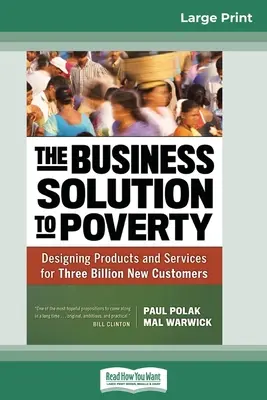 La solution commerciale à la pauvreté : Concevoir des produits et des services pour trois milliards de nouveaux clients (16pt Large Print Edition) - The Business Solution to Poverty: Designing Products and Services for Three Billion New Customers (16pt Large Print Edition)