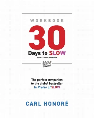 30 jours pour ralentir : construire une vie plus calme et plus riche - 30 Days To Slow: Build a Calmer, Richer Life