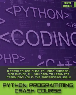 Python Programming Crash Course : Un guide pour apprendre à programmer Python, tout ce que vous avez besoin d'apprendre pour vous introduire dans le monde de la programmation. - Python Programming Crash Course: A Crash Course Guide to Learn Programming Python, all you Need to Learn for Introducing you in the Programming World.