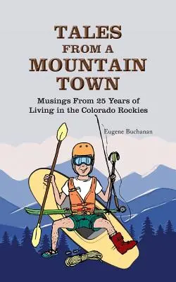 Tales from a Mountain Town : Musings from 25 years of living in the Colorado Rockies (Histoires d'une ville de montagne : réflexions sur 25 ans de vie dans les Rocheuses du Colorado) - Tales from a Mountain Town: Musings from 25 years of living in the Colorado Rockies