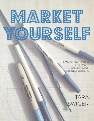 Market Yourself : Un système de marketing pour les chefs d'entreprise intelligents et créatifs - Market Yourself: A Marketing System for Smart and Creative Business Owners