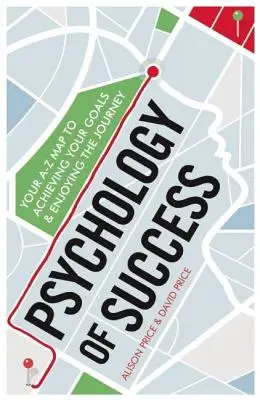 Psychologie du succès : Votre carte de A à Z pour atteindre vos objectifs et apprécier le voyage - Psychology of Success: Your A-Z Map to Achieving Your Goals and Enjoying the Journey