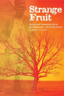 Strange Fruit : Racisme et vie communautaire dans la région de Chesapeake, de 1850 à nos jours - Strange Fruit: Racism and Community Life in the Chesapeake-1850 to the Present