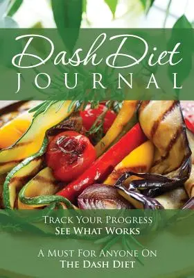 Le journal du régime Dash : Suivez vos progrès et voyez ce qui fonctionne : Un must pour tous ceux qui suivent le régime Dash Diet - The Dash Diet Journal: Track Your Progress See What Works: A Must for Anyone on the Dash Diet