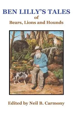 Histoires d'ours, de lions et de chiens de chasse de Ben Lilly - Ben Lilly's Tales of Bear, Lions and Hounds