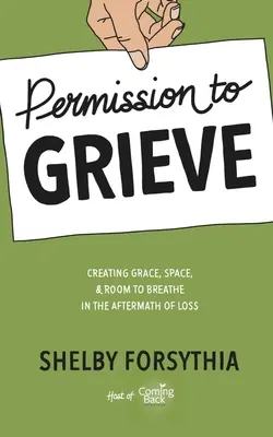 Permission de faire son deuil : Créer de la grâce, de l'espace et de la place pour respirer à la suite d'une perte - Permission to Grieve: Creating Grace, Space, & Room to Breathe in the Aftermath of Loss