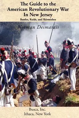 Le guide de la guerre d'Indépendance américaine dans le New Jersey : Batailles, raids et escarmouches - The Guide to the American Revolutionary War in New Jersey: Battles, Raids and Skirmishes
