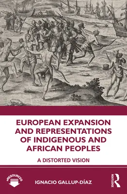 L'expansion européenne et les représentations des peuples indigènes et africains : Une vision déformée - European Expansion and Representations of Indigenous and African Peoples: A Distorted Vision