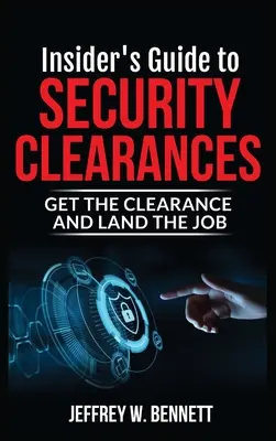 Guide de l'initié sur les habilitations de sécurité : Obtenir une habilitation et décrocher un emploi - Insider's Guide to Security Clearances: Get the Clearance and Land the Job