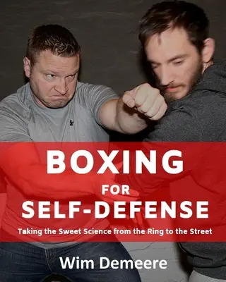 Boxe d'autodéfense : La boxe d'autodéfense : de l'arène à la rue - Boxing for Self-Defense: Taking the Sweet Science from the Ring to the Street