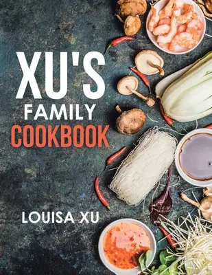 Le livre de cuisine de la famille Xu - Xu's Family Cookbook