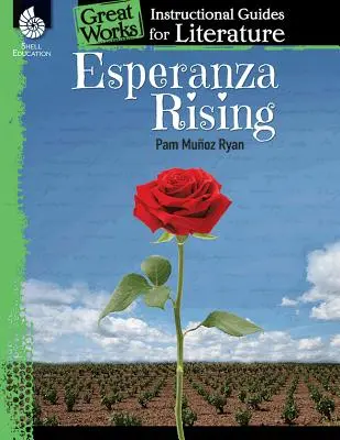 Esperanza Rising : Un guide pédagogique pour la littérature : Un guide pédagogique pour la littérature - Esperanza Rising: An Instructional Guide for Literature: An Instructional Guide for Literature