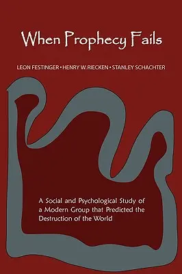 Quand la prophétie échoue : Une étude sociale et psychologique d'un groupe moderne qui a prédit la destruction du monde - When Prophecy Fails: A Social and Psychological Study of a Modern Group That Predicted the Destruction of the World