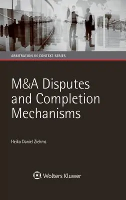 Différends en matière de fusions et acquisitions et mécanismes d'achèvement - M&A Disputes and Completion Mechanisms