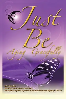 Just Be : Vieillir avec grâce - Just Be: Aging Gracefully