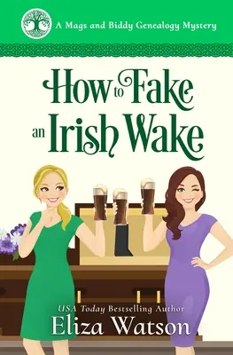 Comment simuler un réveil irlandais : un mystère douillet qui se déroule en Irlande - How to Fake an Irish Wake: A Cozy Mystery Set in Ireland