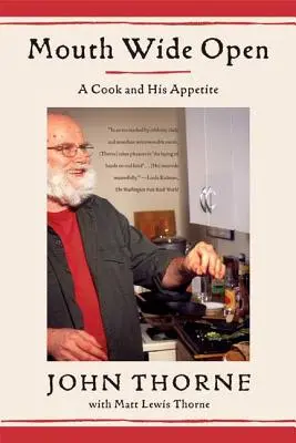 La bouche grande ouverte : Un cuisinier et son appétit - Mouth Wide Open: A Cook and His Appetite