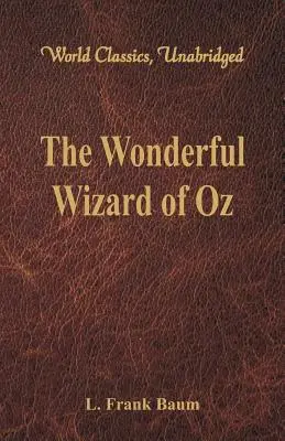 Le merveilleux magicien d'Oz (Classique mondial, non abrégé) - The Wonderful Wizard of Oz (World Classics, Unabridged)