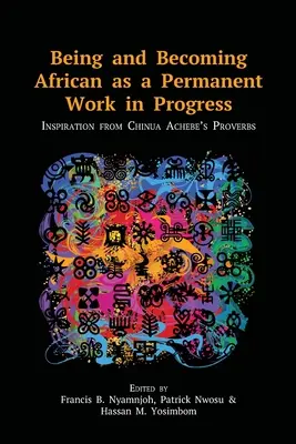 Être et devenir africain : un travail permanent en cours : L'inspiration des proverbes de Chinua Achebe - Being and Becoming African as a Permanent Work in Progress: Inspiration from Chinua Achebe's Proverbs