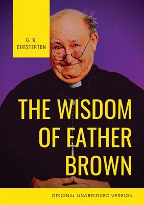 La sagesse du Père Brown : Un prêtre catholique fictif et un détective amateur par G. K. Chesterton - The Wisdom of Father Brown: A fictional Roman Catholic priest and amateur detective by G. K. Chesterton