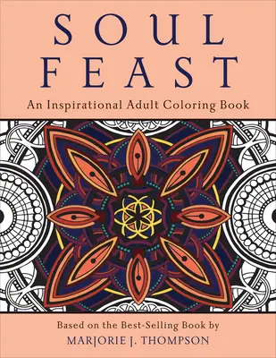Fête de l'âme : Un livre de coloriage inspirant pour adultes - Soul Feast: An Inspirational Adult Coloring Book