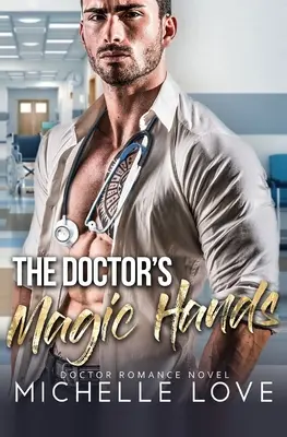 Les mains magiques du docteur : Le roman d'amour du docteur - The Doctor's Magic Hands: Doctor Romance Novel