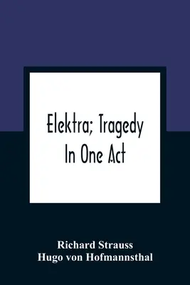 Elektra ; Tragédie en un acte - Elektra; Tragedy In One Act